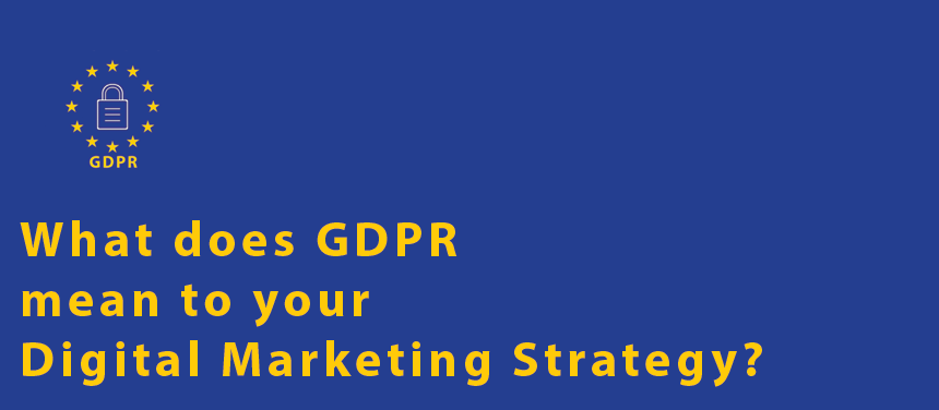 What does GDPR mean to your digital marketing strategy