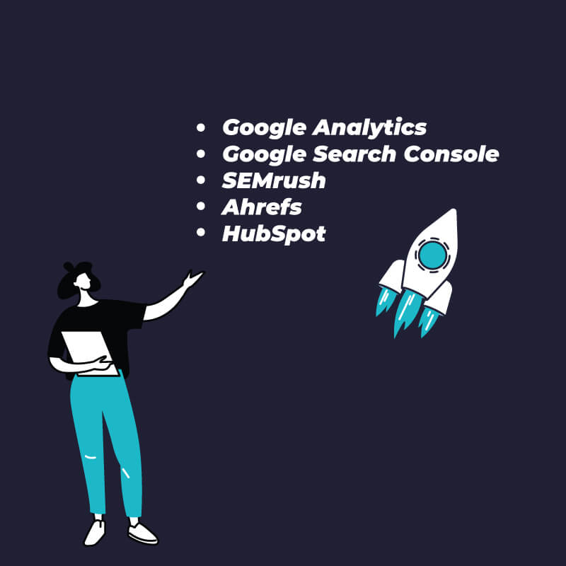 Google Analytics, Search Console, SEMrush, Ahrefs, Hubspot